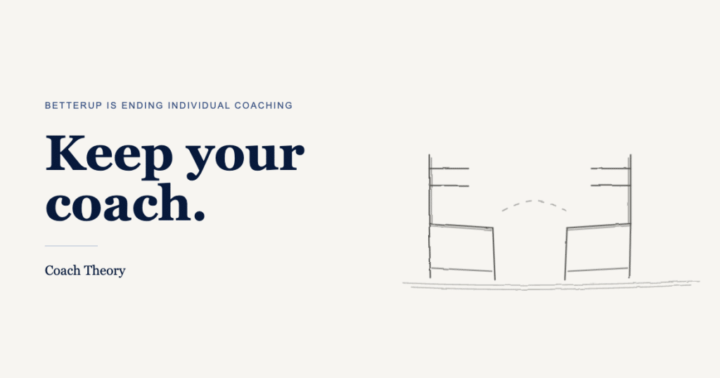 BetterUp Is Ending Individual Coaching. Here’s How to Keep Working With a Coach.