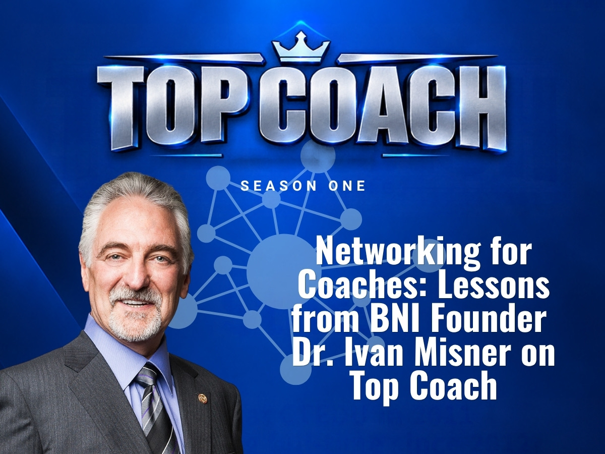 How to Get Coaching Clients Through Networking: Lessons from BNI Founder Ivan Misner