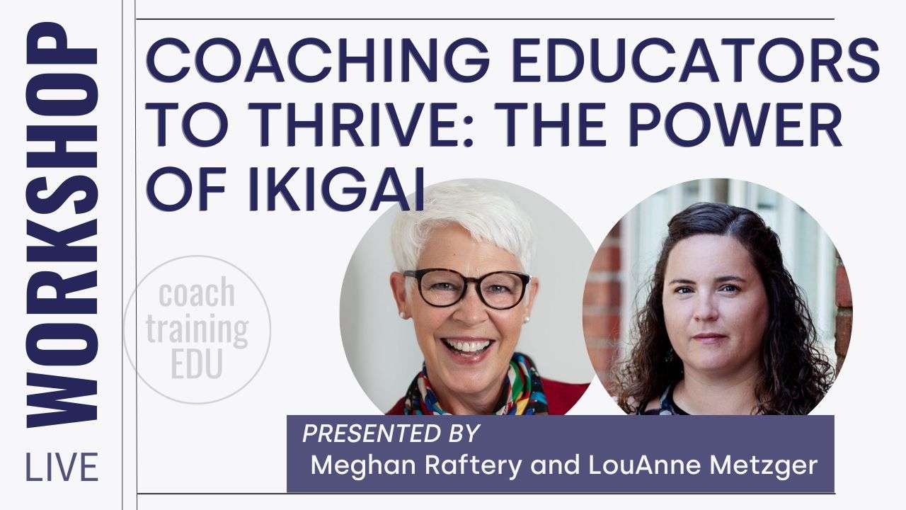 Workshop replay – Coaching Educators to Thrive: The Power of Ikigai ...